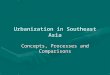 Urbanization in Southeast Asia Concepts, Processes and Comparisons
