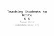 Teaching Students to Write K-5 Susan Dold doldsb@scsk12.org