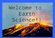 Welcome to Earth Science!!. What is Earth Science? Earth Science is the name for all the sciences that collectively seek to understand Earth and its neighbors