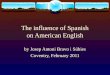 The influence of Spanish on American English by Josep Antoni Bravo i Súbies Coventry, February 2011