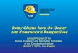 Delay Claims from the Owner and Contractor’s Perspectives Annual Program of the Claims Avoidance and Resolution Committee of the Construction Institute