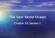 The Vast World Ocean Chapter 14, Section 1. The Blue Planet Nearly 71% of Earth’s surface is covered by the global ocean Nearly 71% of Earth’s surface