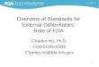 1 Overview of Standards for External Defibrillators: Role of FDA Charles Ho, Ph.D. FDA/CDRH/ODE Charles.ho@fda.hhs.gov