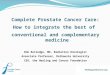 Complete Prostate Cancer Care: How to integrate the best of conventional and complementary medicine Rob Rutledge, MD, Radiation Oncologist Associate Professor,