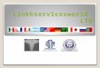 Linkkservicesworld LTD. SERVICES Translation English / Spanish / English Interpretation/ Full Professional Medical Support / Editing / Proofreading