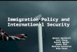 Immigration Policy and International Security Aparna Agnihotri Cary Chang Daniel Nguyen Diana Thai Melissa Gutierrez Rina Patel