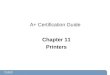 A+ Certification Guide Chapter 11 Printers. Chapter 11 Objectives  Printing fundamentals.  Laser printers  Inkjet printers  Thermal printers  Impact