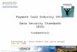 © 2008 Protiviti Inc. Payment Card Industry (PCI) Data Security Standards (DSS) Fundamentals Presented by: Rose Andert and Lance Wright July 24, 2008