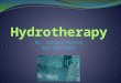 By: Jessica Norrod HCR 230 14931. What is Hydrotherapy? α Hydrotherapy is the use of water to restore health. α It is used most often as a medical treatment