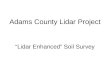 Adams County Lidar Project “Lidar Enhanced” Soil Survey
