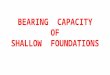 BEARING CAPACITY OF SHALLOW FOUNDATIONS of Shallow Foundation