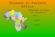 Disease in Eastern Africa Reminder of Area of Interest… Kenya Uganda Tanzania
