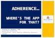 Kristin A. Riekert, PhD Associate Professor Co-Director, Johns Hopkins Adherence Research Center ADHERENCE… WHERE’S THE APP FOR THAT?