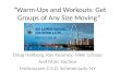 “Warm-Ups and Workouts: Get Groups of Any Size Moving” Doug Hallberg, Ray Kearney, Nikki Schaap And Marc Vachon Mohonasen C.S.D. Schenectady, NY
