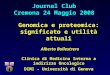 Journal Club Cremona 24 Maggio 2008 Genomica e proteomica: significato e utilità attuali Alberto Ballestrero Clinica di Medicina Interna a indirizzo Oncologico