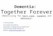 Dementia: Together Forever (Mobilising for best care, support and advocacy) E. Anthony Allen Consultant Psychiatrist Consultant in Whole Person Health