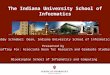The Indiana University School of Informatics Bobby Schnabel: Dean, Indiana University School of Informatics Presented by Geoffrey Fox: Associate Dean for