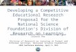 Developing a Competitive Educational Research Proposal for the National Science Foundation’s Division of Research on Learning Gavin Fulmer, Janice Earle,