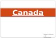 Canada Robert Ml č och, 4.A 2013/2014. -Ottawa (capital city) -Toronto, Vancouver, Edmonton, Quebec - 9. 984 mil. Km 2 - 33. 5 mil. of inhabitants -10