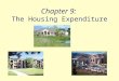 Chapter 9: The Housing Expenditure. Objectives Discuss the options available for rented and owned housing and whether renters or owners pay more for housing