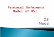 Protocol Reference Model of OSI.  Introduction to the OSI layer  How OSI was created and why  Comparison with TCP/IP  Layers :  Application layer
