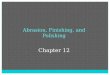 Abrasion, Finishing, and Polishing Chapter 12. Finishing and Polishing The process of finishing and polishing involves using a series of abrasives on
