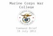 Marine Corps War College Command Brief 18 July 2012
