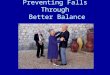Preventing Falls Through Better Balance. Did you know? By the year 2030 the Center for Disease Control (CDC) estimates the older adult population will