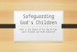 Safeguarding God’s Children What is the impact of the new PA laws upon Children and Youth ministry?