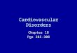 Cardiovascular Disorders Chapter 18 Pgs 285-308. Overview Diagnostic Tests for Cardiovascular Function General Treatment Measures for Cardiac Disorders