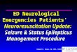 Edward P. Sloan, MD, MPH, FACEP ED Neurological Emergencies Patientsâ€™ Neuroresuscitation Update: Seizure & Status Epilepticus Management Procedure