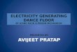 ELECTRICITY GENERATING DANCE FLOOR BY USING RACK & PINION MECHANISM PRESENTED BY- AVIJEET PRATAP ELECTRICITY GENERATING DANCE FLOOR BY USING RACK & PINION