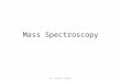 Mass Spectroscopy 1Dr. Nikhat Siddiqi. Mass spectrometry is a powerful analytical technique that is used to identify unknown compounds, to quantify known