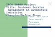 TECH 50800 Project Title: Customer Service management in automotive Industries Champion/Define Phase Date: 10/1/2014 Team member: Ponnappa Bheemaiah