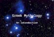 Greek Mythology An Introduction What are the characteristics of a myth? A traditional or ancient story Originally told by word-of-mouth Deals with supernatural