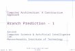 Computer Architecture: A Constructive Approach Branch Prediction - 1 Arvind Computer Science & Artificial Intelligence Lab. Massachusetts Institute of