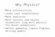 Why Physics? More interactivity Looks cool (explosions) More realistic More variety and easier animations (rag doll physics for death animations) Better
