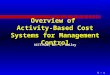 5 - 1 Overview of Activity-Based Cost Systems for Management Control ACCT7320, Dr. C. Bailey