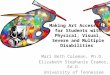 Mari Beth Coleman, Ph.D. Elizabeth Stephanie Cramer, Ed.D. University of Tennessee Making Art Accessible for Students with Physical, Visual, Severe and