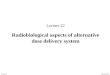 Lecture 22 Ahmed Group Lecture 22 Radiobiological aspects of alternative dose delivery system