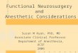 Functional Neurosurgery and Anesthetic Considerations Susan M Ryan, PhD, MD Associate Clinical Professor Department of Anesthesia, UCSF 2006