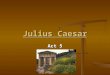 Julius Caesar Act 5. Question #1 What is Brutus’s battle strategy? What is Brutus’s battle strategy? He wants his troops to move down from the hills of