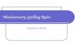 Multisensory Spelling Rules Stephanie Fuchs. 2 Multisensory Spelling Rules Multisensory teaching is any learning activity that includes the use of two