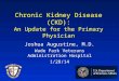 Chronic Kidney Disease (CKD): An Update for the Primary Physician Joshua Augustine, M.D. Wade Park Veterans Administration Hospital 1/28/14
