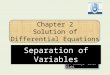 Chapter 2 Solution of Differential Equations Dr. Khawaja Zafar Elahi Separation of Variables