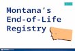 1 Montana’s End-of-Life Registry 011013. 2 PowerPoint & Notes Developers: Marsha A. Goetting MSU Extension Family Economics Specialist Joel Schumacher