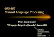 1 600.465 Natural Language Processing Prof: Jason Eisner Webpage: jason/465 syllabus, announcements, slides, homeworks