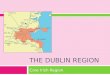 THE DUBLIN REGION Core Irish Region. The Dublin Region  Learning Intention Understand how the physical characteristics of the Dublin region can affect