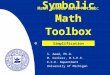 S. Awad, Ph.D. M. Corless, M.S.E.E. E.C.E. Department University of Michigan Math Review with Matlab: Simplification Symbolic Math Toolbox