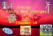 Energy: Forms and Changes Chapter 16. Energy: is the ability to do work is measured in joules (J)